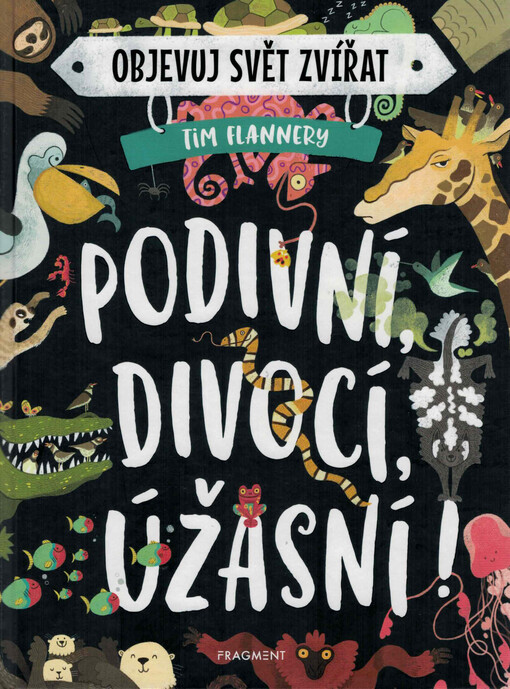 Objevuj svět zvířat : podivní, divocí, úžasní!