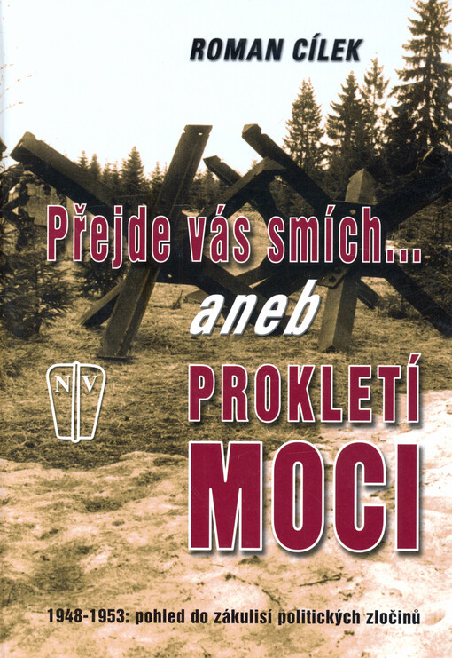 Přejde vás smích--, aneb, Prokletí moci : 1948-1953: pohled do zákulisí politických zločinů
