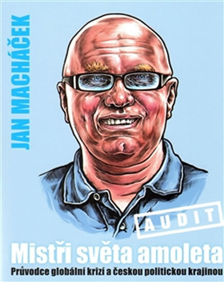 Mistři světa amoleta : průvodce globální krizí a českou politickou krajinou