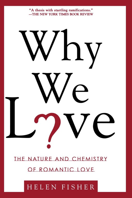 Why We Love: The Nature and Chemistry of Romantic Love