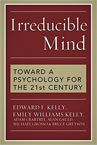 Irreducible Mind: Toward a Psychology for the 21st Century, With CD containing F. W. H. Myers's hard-to-find classic 2-volume Human Personality (1903) and selected contemporary reviews