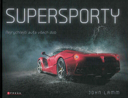 Supersporty : nejrychlejší auta všech dob