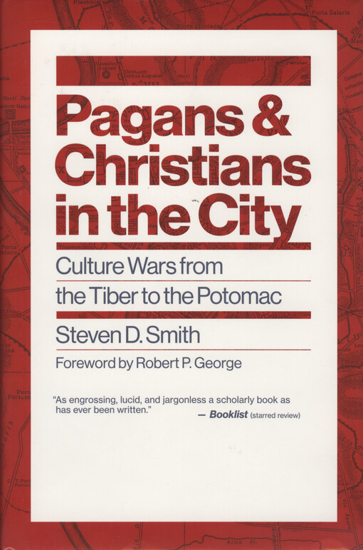 Pagans and christians in the city : culture wars from the Tiber to the Potomac