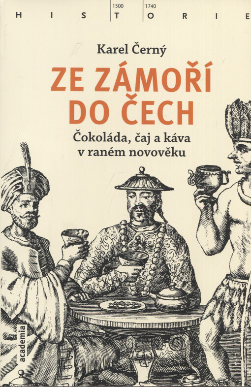 Ze zámoří do Čech : čokoláda, čaj a káva v raném novověku
