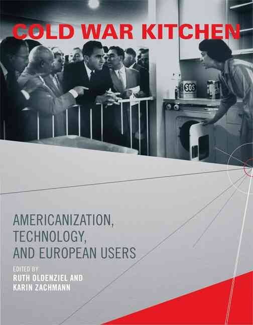 Cold War Kitchen: Americanization, Technology, and European Users (Inside Technology)