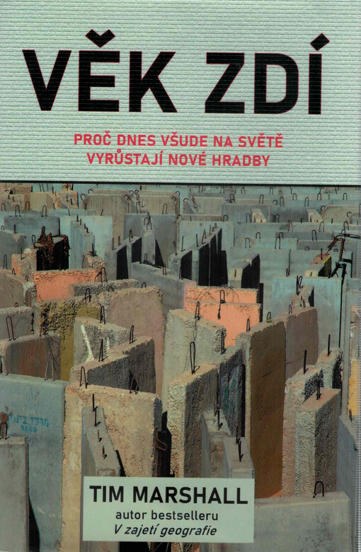 Věk zdí : proč dnes všude na světě vyrůstají nové hradby