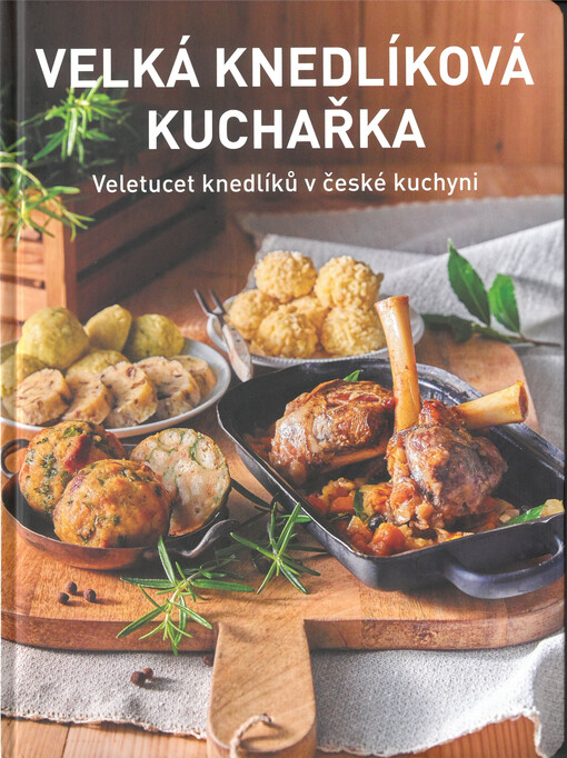 Velká knedlíková kuchařka : veletucet knedlíků v české kuchyni