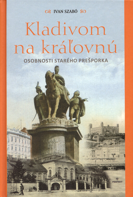 Kladivom na kráľovnú : osobnosti starého Prešporka