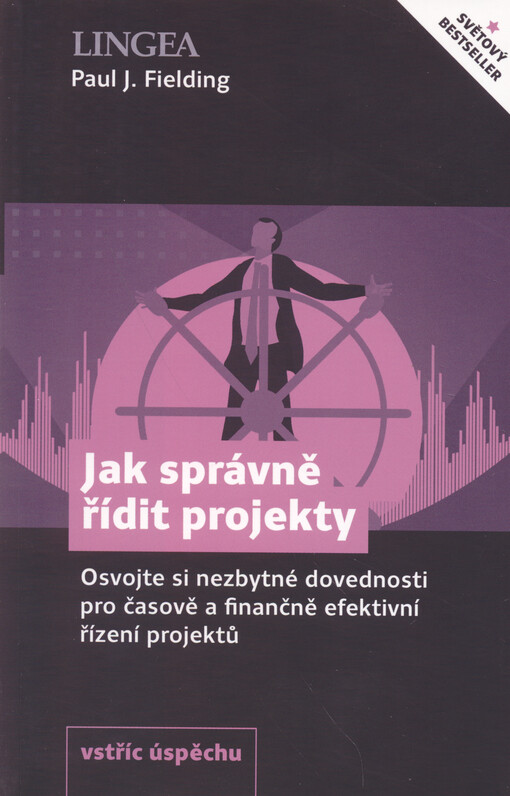 Jak správně řídit projekty : osvojte si nezbytné dovednosti pro časově a finančně efektivní řízení projektů