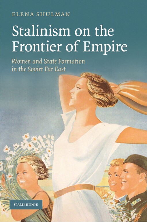 Stalinism on the frontier of empire : women and state formation in the Soviet Far East
