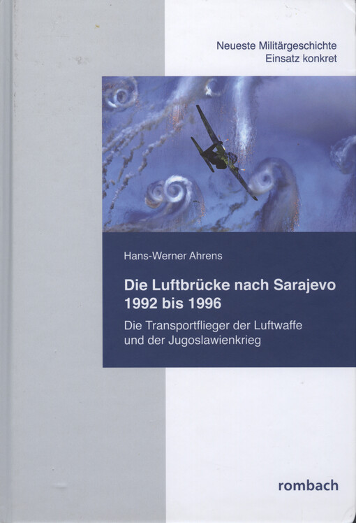 Die Luftbrücke nach Sarajevo 1992 bis 1996 : die Transportflieger der Luftwaffe und der Jugoslawienkrieg