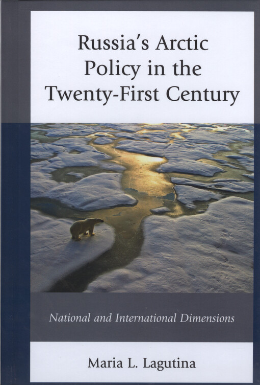 Russia's arctic policy in the twenty-first century : national and international dimensions