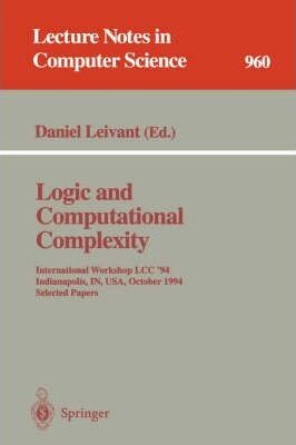 Logic and computational complexity : International workshop LCC'94, Indianapolis, IN, USA, October 13-16, 1994 : selected papers
