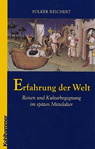 Erfahrung der Welt : Reisen und Kulturbegegnung im späten Mittelalter
