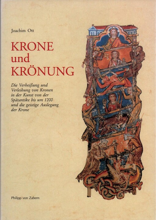 Krone und Krönung : die Verheißung und Verleihung von Kronen in der Kunst von der Spätantike bis um 1200 und die geistige Auslegung der Krone