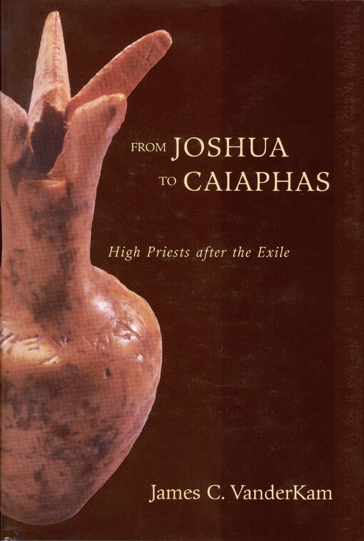 From Joshua to Caiaphas : high priests after the exile