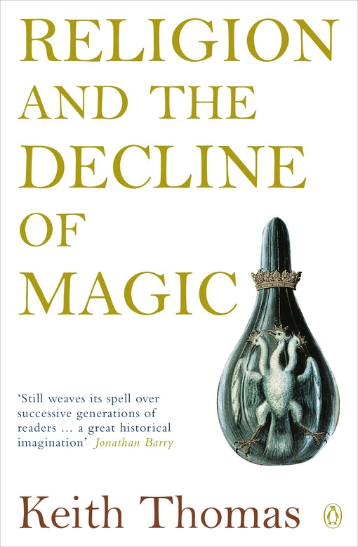 Religion and the decline of magic : studies in popular beliefs in sixteenth- and seventeenth-century England
