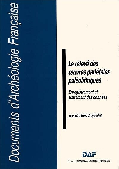 Le releve des euvres parietales paleolithiques: Enregistrement et traitement des donnees (Documents d'archeologie francaise) (French Edition)