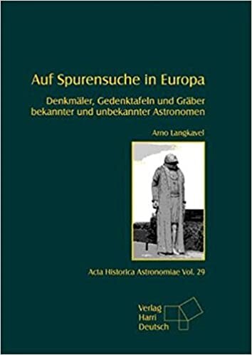 Auf Spurensuche in Europa : Denkmäler, Gedenktafeln und Gräber bekannter und unbekannter Astronomen