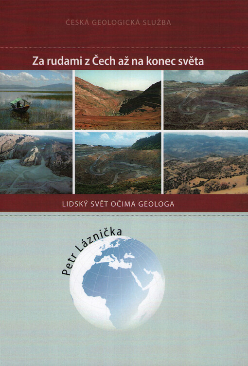 Za rudami z Čech až na konec světa : lidský svět očima geologa
