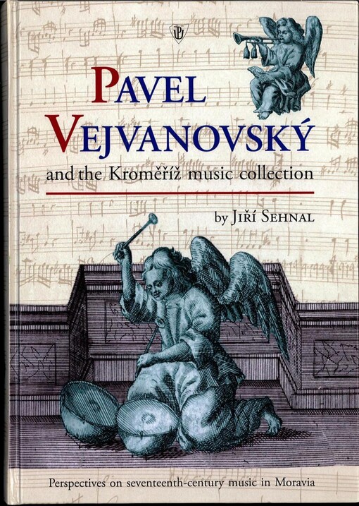 Pavel Vejvanovský and the Kroměříž music collection : perspectives on seventeenth-century music in Moravia