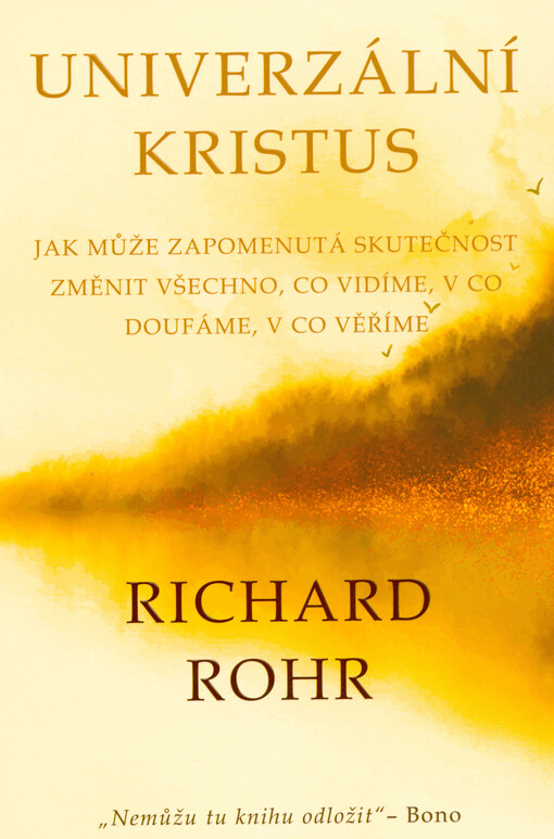 Univerzální Kristus : jak může zapomenutá skutečnost změnit všechno, co vidíme, v co doufáme, v co věříme