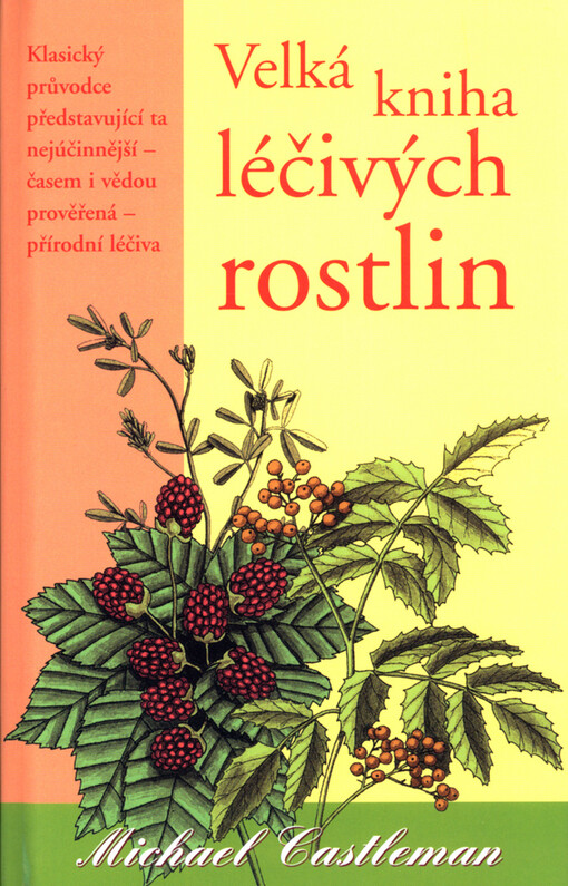 Velká kniha léčivých rostlin: klasický průvodce nejlepšími přírodními léčivy představující ty nejlepší - časem i vědou prověřené - léčivé rostliny