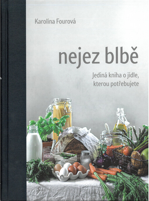 Nejez blbě : jediná kniha o jídle, kterou potřebujete