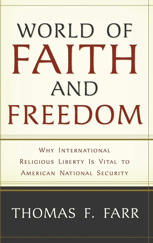 World of Faith and Freedom: Why International Religious Liberty Is Vital to American National Security