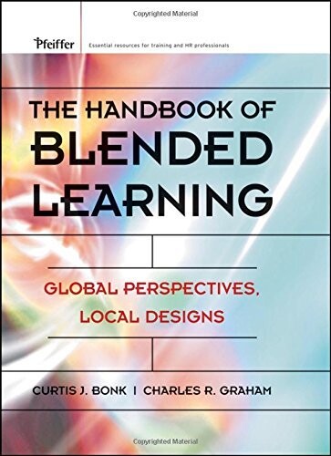 The Handbook of Blended Learning: Global Perspectives, Local Designs