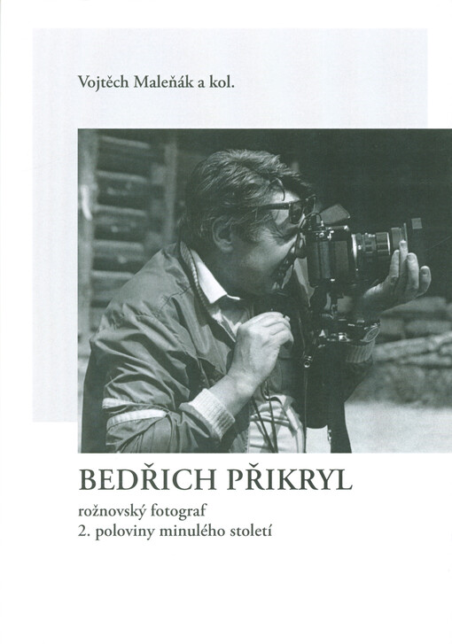 Bedřich Přikryl : rožnovský fotograf 2. poloviny minulého století
