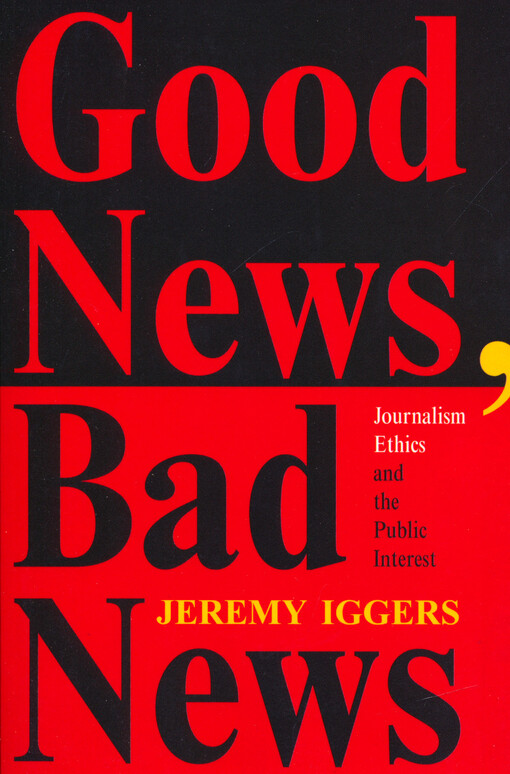 Good news, bad news : journalism ethics and the public interest