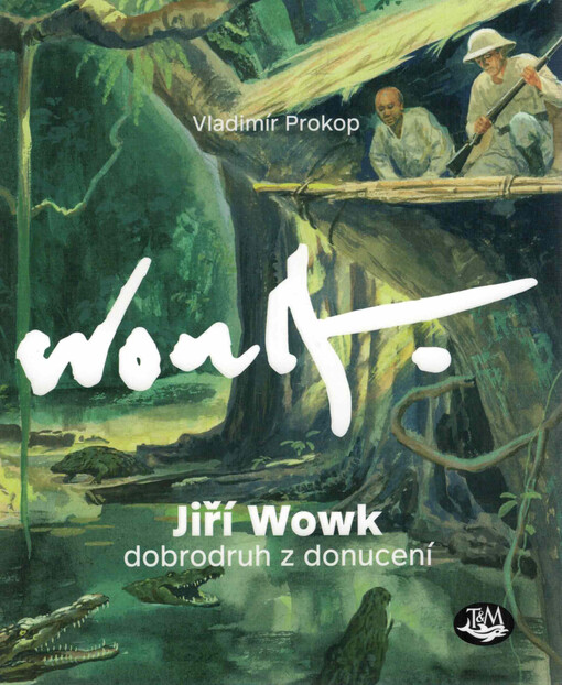 Jiří Wowk : dobrodruh z donucení