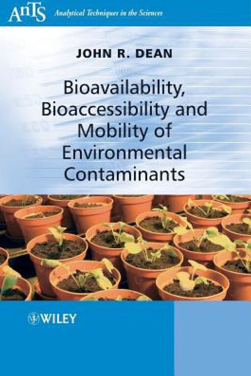 Bioavailability, Bioaccessibility and Mobility of Environmental Contaminants (Analytical Techniques in the Sciences (AnTs) *)