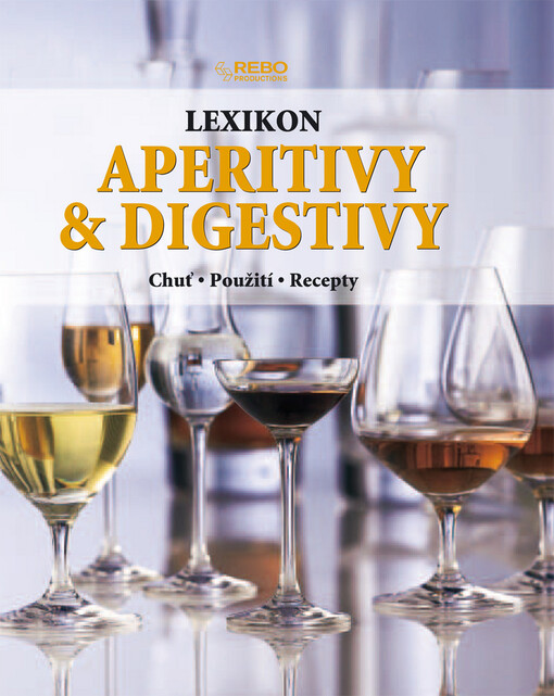 Lexikon aperitivy a digestivy : chuť, použití, recepty