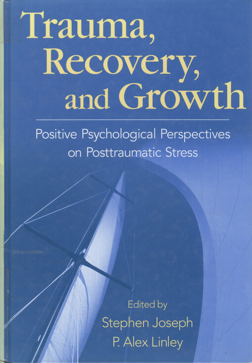 Trauma, recovery, and growth : positive psychological perspectives on posttraumatic stress