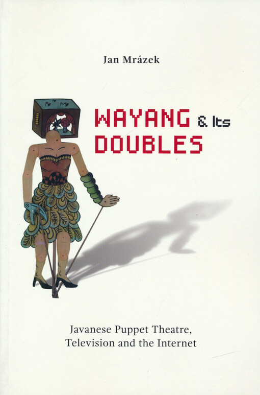 Wayang & its doubles : Javanese puppet theatre, television and the internet