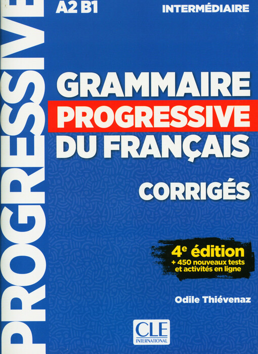 Grammaire progressive du français : corrigés : + 450 nouveaux tests et activités en ligne : A2, B1. Intermédiaire