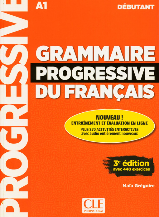 Grammaire progressive du français : nouveau!, entraînement et évaluation en ligne : avec 440 exercices : A1. Débutant