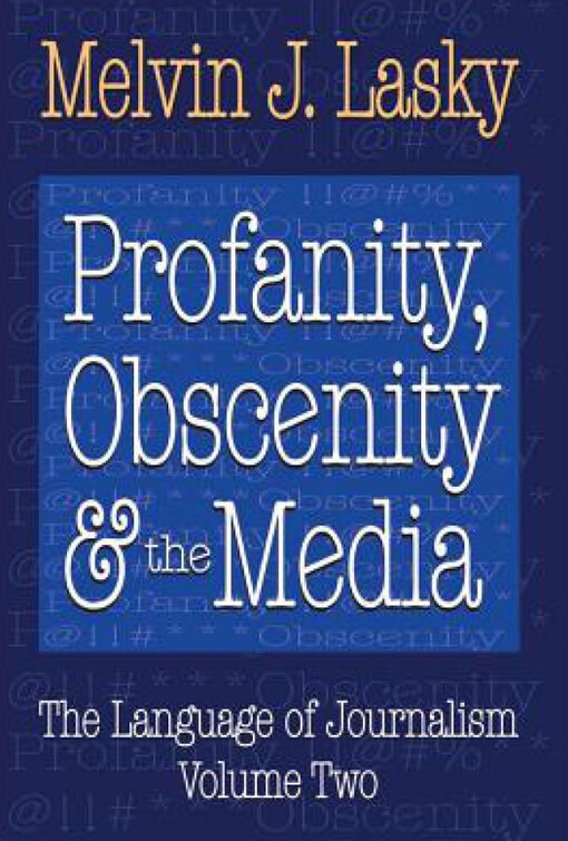 Profanity, Obscenity and the Media: Profanity, Obscenity & the Media: The Language of Journalism, Volume Two (Volume 2)