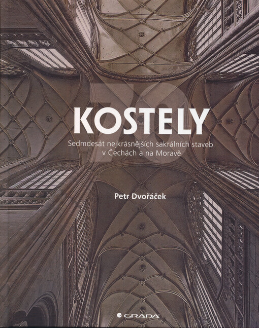 Kostely : sedmdesát nejkrásnějších sakrálních staveb v Čechách a na Moravě