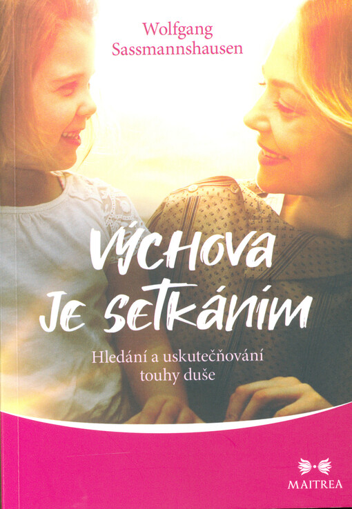 Výchova je setkáním : hledání a uskutečňování touhy duše
