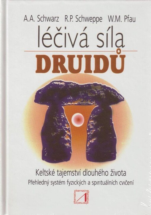 Léčivá síla druidů : [keltské tajemství dlouhého života : přehledný systém fyzických a spirituálních cvičení]