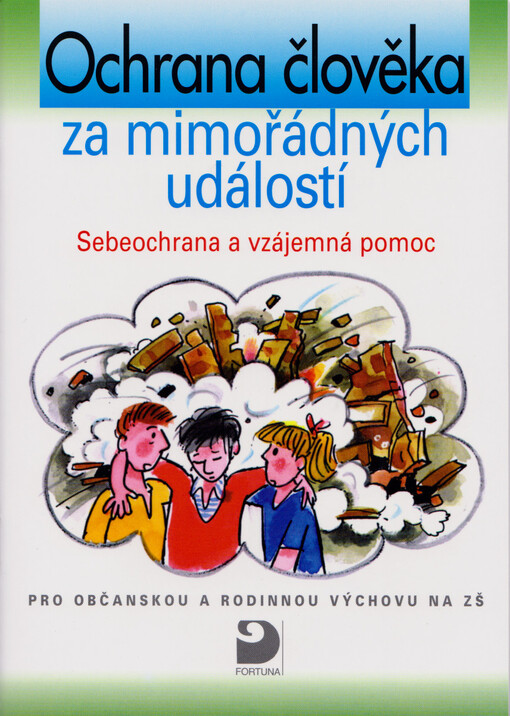Ochrana člověka za mimořádných událostí : sebeochrana a vzájemná pomoc : text pro občanskou a rodinnou výchovu