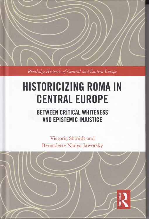 Historicizing Roma in central Europe : between critical whiteness and epistemic injustice