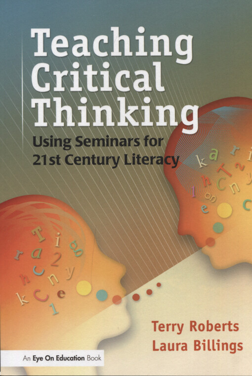 Teaching critical thinking : using seminars for 21st century literacy