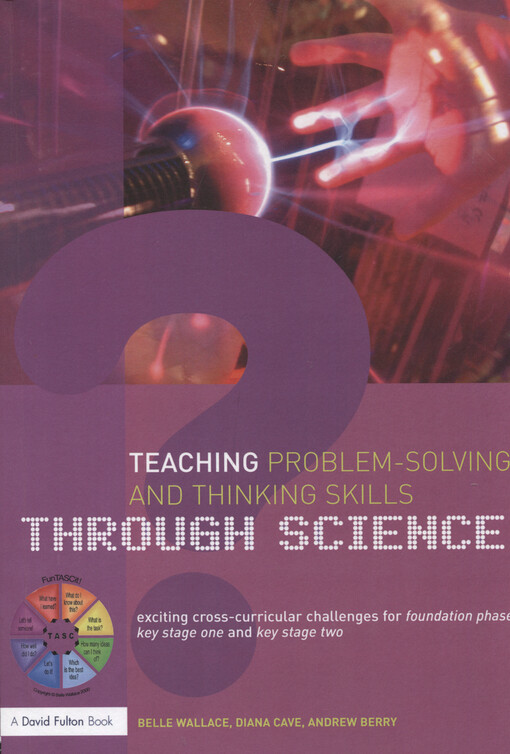 Teaching problem-solving and thinking skills through science : exciting cross-curricular challenges for foundation phase and key stage one and two