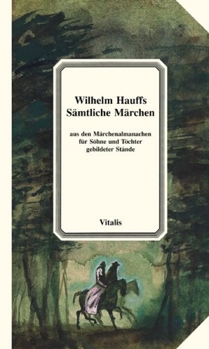 Wilhelm Hauffs Sämtliche Märchen : aus den Märchenalmanachen für Söhne und Töchter gebildeter Stände
