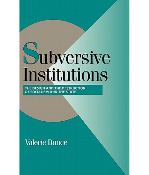 Subversive institutions : the design and the destruction of socialism and the state