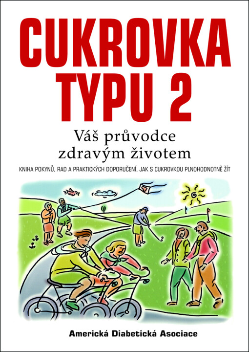 Cukrovka typu 2: váš průvodce zdravým životem : kniha pokynů, rad a praktických doporučení, jak s cukrovkou plnohodnotně žít